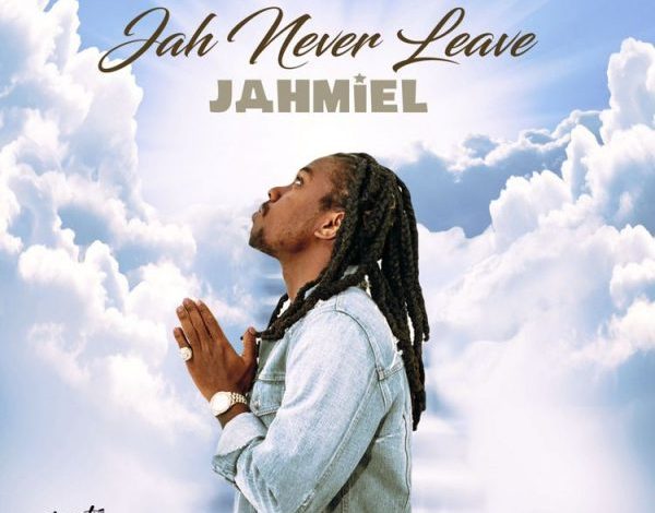 Jahmiel – Jah Never Leave