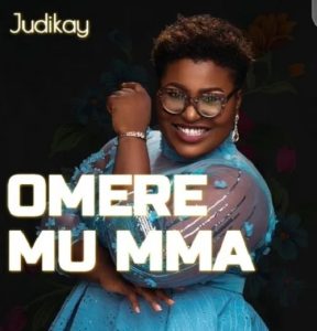 Judikay – Omere Mu Mma