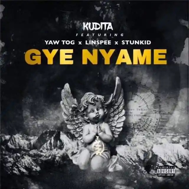 Kudita – Gye Nyame Ft Yaw Tog x Linspee & Stunkid (Prod by Khendi Beatz)