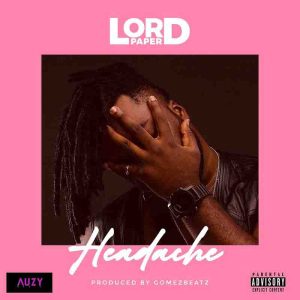 Lord Paper - Headache (Prod by GomezBeatz)