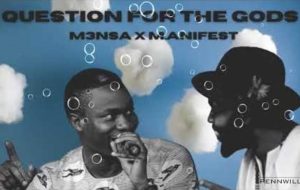 M3nsa – Questions For The gods Ft M.anifest