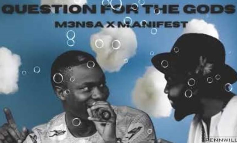 M3nsa – Questions For The gods Ft M.anifest