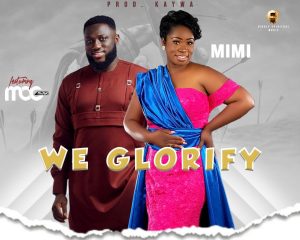 Mimi - We Glorify ft MOG Music 