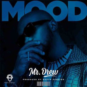 Mr Drew – Mood (Prod By Beatz Vampire)