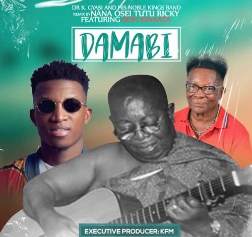 Dr K Gyasi (Nana Osei Tutu) Ft Kofi Kinaata – Damabi Remix