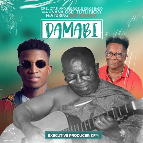 Dr K Gyasi (Nana Osei Tutu) Ft Kofi Kinaata – Damabi Remix