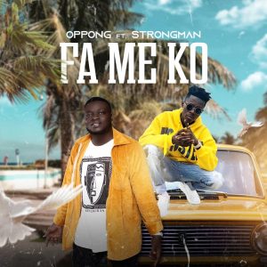 Oppong – Fa Me Ko ft Strongman (Prod. By Apya)