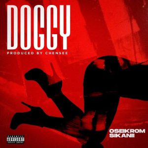 Oseikrom Sikanii – Doggy (Prod. By Chensee Beatz)
