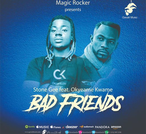 Stone Gee – Bad Friends ft Okyeame Kwame