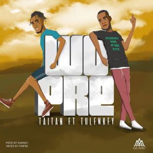 Taitan – Wopre Ft Tulenkey (Prod. By Samsney)