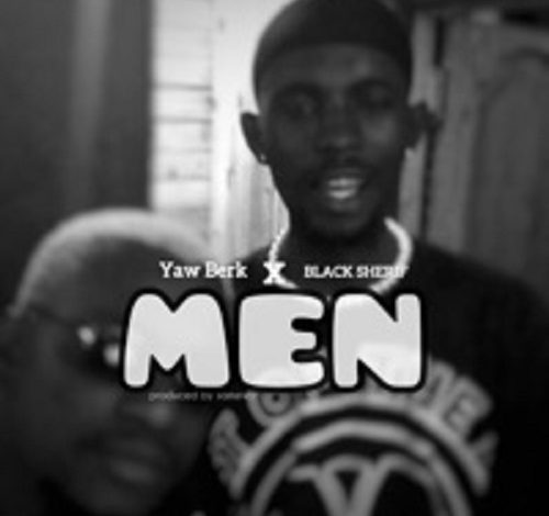 Yaw Berk - Men Ft. Black Sherif