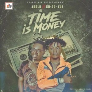 Abolo – Time Is Money Ft Kojo Cue 
