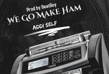 Addi Self – We Go Make Am