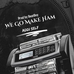 Addi Self – We Go Make Am