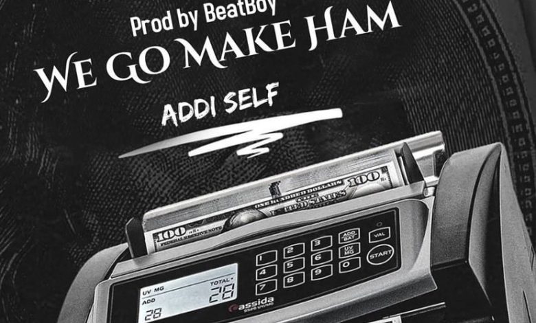 Addi Self – We Go Make Am