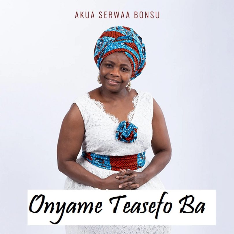 Akua Serwaa Bonsu - Onyame Teasefo Ba