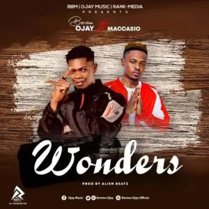 Berima Ojay – Wonders Ft Maccasio