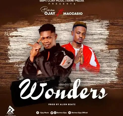 Berima Ojay – Wonders Ft Maccasio