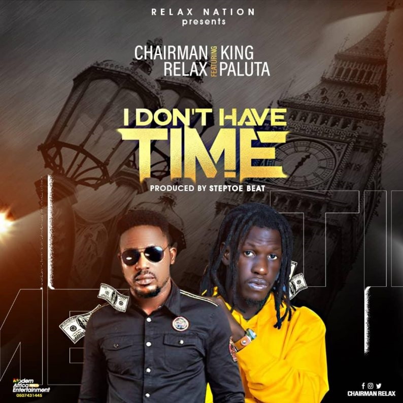 Chairman Relax – I Don’t Have Time Ft. King Paluta