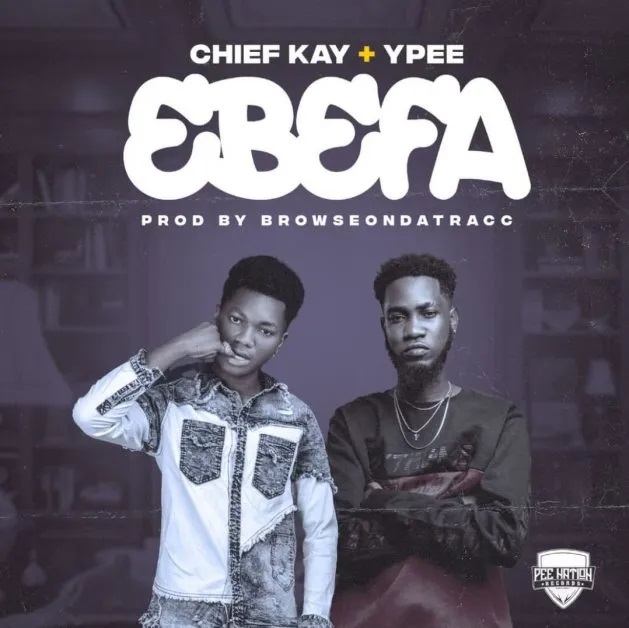 Chief Kay – Ebefa Ft Ypee