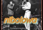 Duncan Mighty – Nibolowa Ft Burna Boy