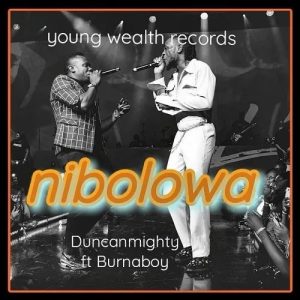 Duncan Mighty – Nibolowa Ft Burna Boy