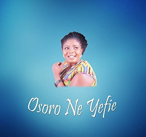 Florence Obinim - Osoro Ne Yefie