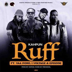 Kahpun - Ruff ft Epixode x I-Voltage x Yaa Pono