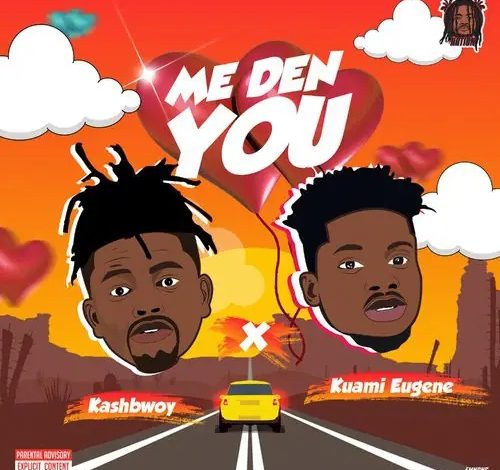 Kashbwoy - Me Den You ft Kuami Eugene [Oneclickghana.com]