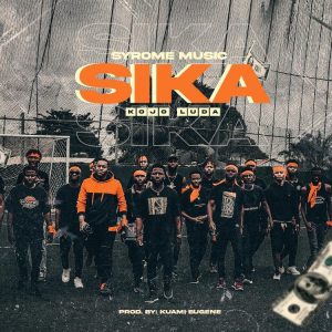 Kojo Luda – Sika (Prod. By Kuami Eugene)