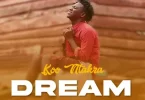 Koo Ntakra – Dream (Prod. By KP Beatz)