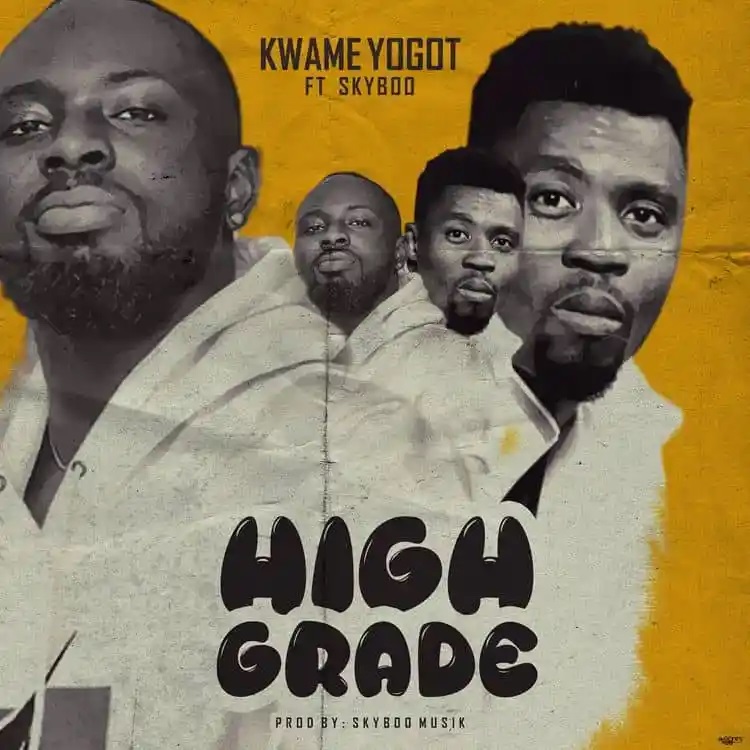 Kwame Yogot – High Grade Ft Skyboo