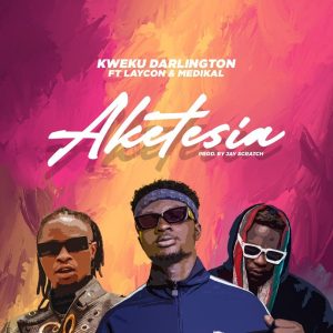 Kweku Darlington – Aketesia Ft Laycon x Medikal