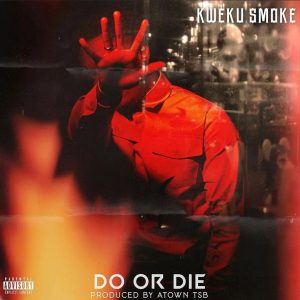 Kweku Smoke – Do Or Die [www.oneclickghana.com]