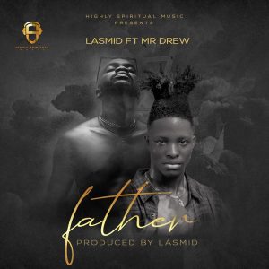 Lasmid – Father Ft. Mr Drew