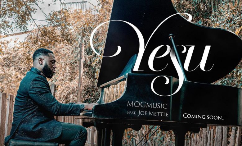 MOG Music - Yesu Ft Joe Mettle