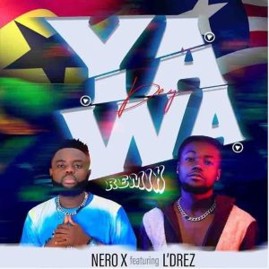 Nero X – Yawa Dey Remix Ft L’Drez