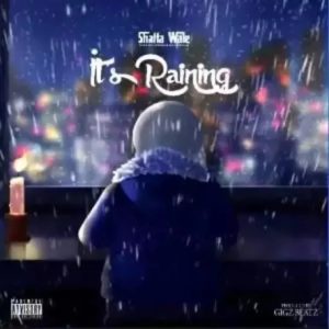 Shatta Wale – It’s Raining (Prod. By Gigz Beatz)