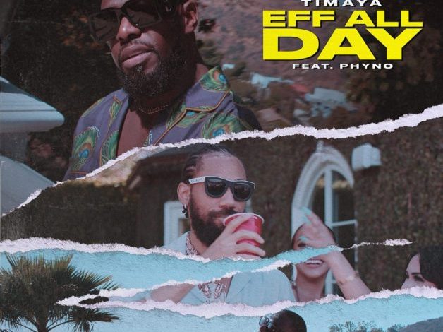 Timaya - Eff All Day ft Phyno