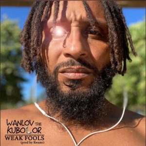 Wanlov The Kubolor – Weak Fools (Prod. By Kwami)