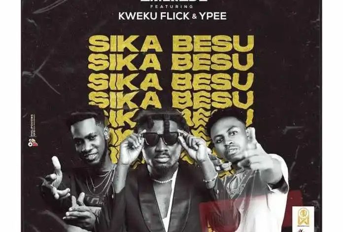 Amerado – Sika Besu Ft Kweku Flick & Ypee