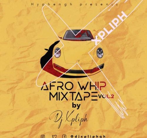 Dj Xpliph – Afrowhip Mix (Vol 2) (Mixtape)