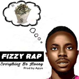 Fizzy Rap - Everything Be Money