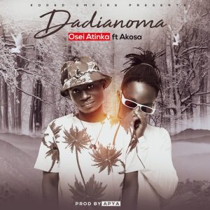Osei-Atinka-Dadianoma-ft-Akosa-Prod-By-Apya-oneclickghana-com_-mp3-image.jpg