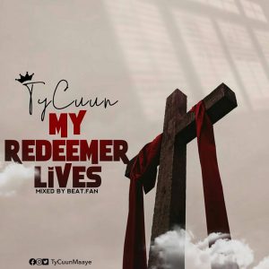 TyCuun-My-Redeemer-Lives-Mixed-by-beat-fan