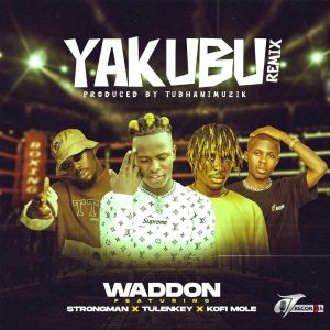 Waddon-–-Yakubu-Remix-Ft-Strongman-Tulenkey-Kofi-Mole-OneClickGhana-com_-mp3-image.jpg