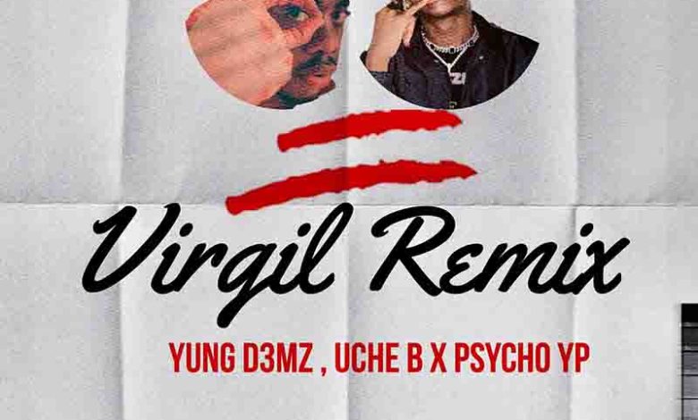 Yung D3mz & Uche B - Virgil (Remix) ft PsychoYP