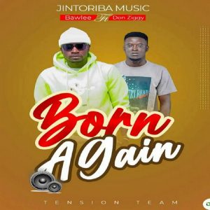 Bawlee – Born Again ft Don Ziggy