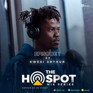 DJ Stunt - The Hotspot Mix (Ep 1) ft. Kwesi Arthur