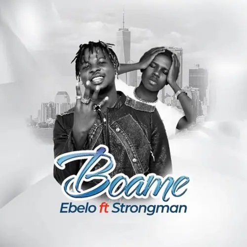 Ebelo – Boame ft Strongman